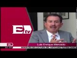 Luis Enrique Mercado... comentario sobre Economía de México / Titulares de la noche