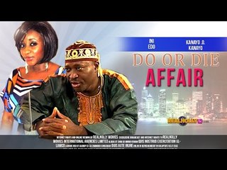 Do Or Die Affair 1 - Nigerian Nollywood Movies