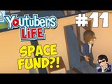YouTubers Life Gameplay - Let's Play - #11 - (SPACE FUND?!?!?!)