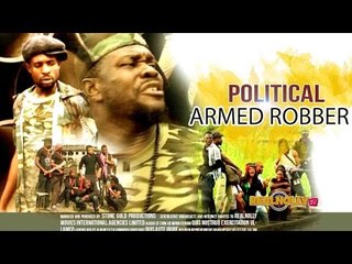 Political Armed Robber 1 - Nigierian Nollywood Movies