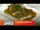LENTEJAS A LA MEXICANA ¿Cómo preparar lentejas a la mexicana?