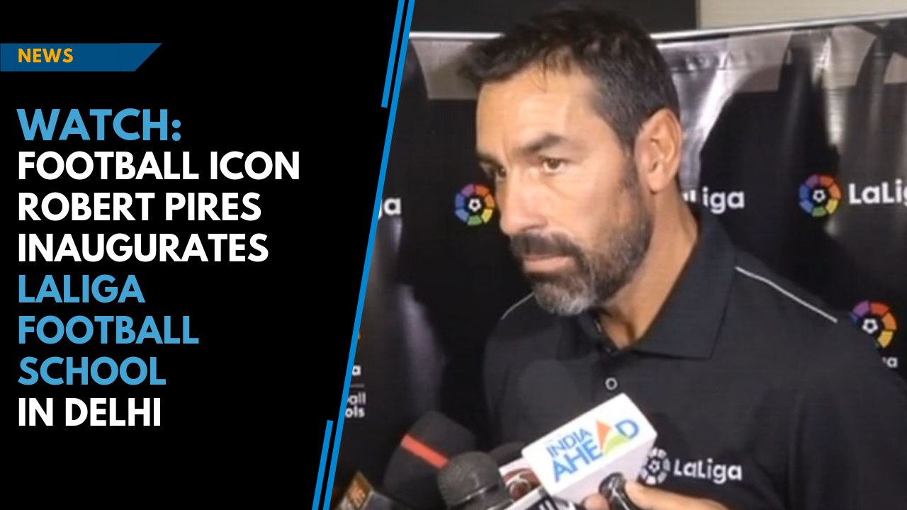 Football icon Robert Pires inaugurates LaLiga football school in Delhi