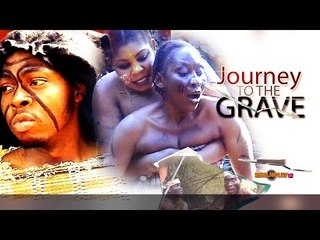 Latest Nigerian Nollywood Movies - Journey To The Grave 1