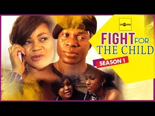 Fight For The Child 1 - Nigerian Nollywood Movies