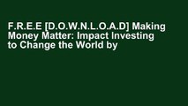 F.R.E.E [D.O.W.N.L.O.A.D] Making Money Matter: Impact Investing to Change the World by G. Benjamin