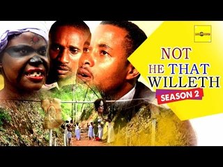 Nigerian Nollywood Movies - Not He That Willeth 2
