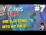 YouTubers Life Gameplay - Let's Play - #7 - (SHE'S GETTING INTO MY DM'S!!!)