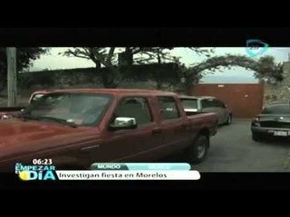 Investigan fiesta en Morelos