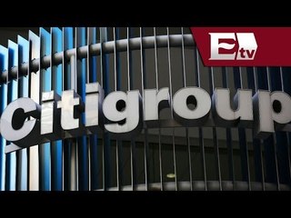 La comisión Federal de EU investiga a Citigroup por fraude / Dinero con Dario Celis