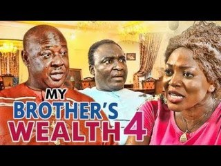 MY BROTHER'S WEALTH 4 - LATEST NIGERIAN NOLLYWOOD MOVIES