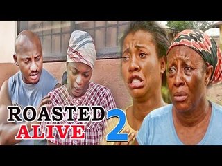 ROASTED ALIVE 2 - NIGERIAN NOLLYWOOD MOVIES