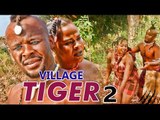VILLAGE TIGER 2 - LATEST 2017 NIGERIAN NOLLYWOOD MOVIES