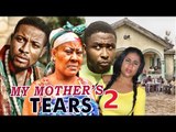 MY MOTHER'S TEARS 2 - 2017 LATEST NIGERIAN NOLLYWOOD MOVIES