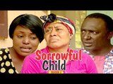 SORROWFUL CHILD 2 - NIGERIAN NOLLYWOOD MOVIES || TRENDING NIGERIAN MOVIES