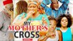 MY MOTHER'S CROSS 1 - 2018 LATEST NIGERIAN NOLLYWOOD MOVIES || TRENDING NIGERIAN MOVIES