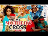MY MOTHER'S CROSS 2 - 2018 LATEST NIGERIAN NOLLYWOOD MOVIES || TRENDING NIGERIAN MOVIES