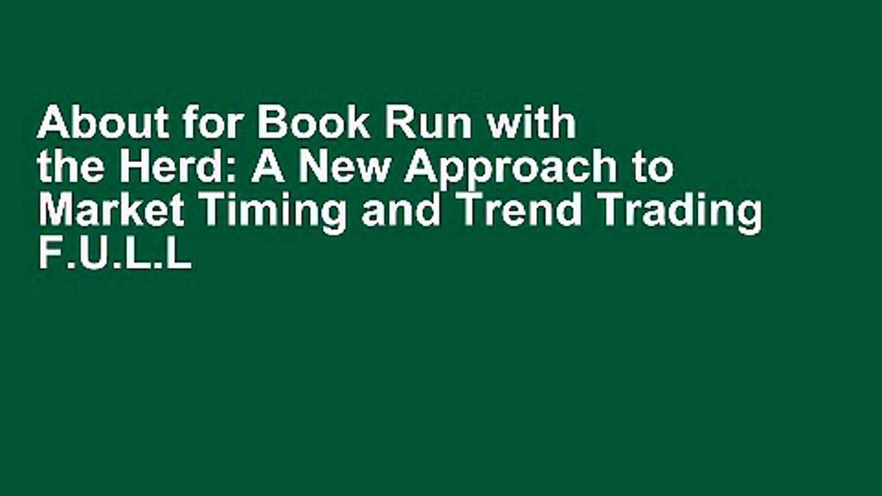 About for Book Run with the Herd: A New Approach to Market Timing and Trend Trading F.U.L.L