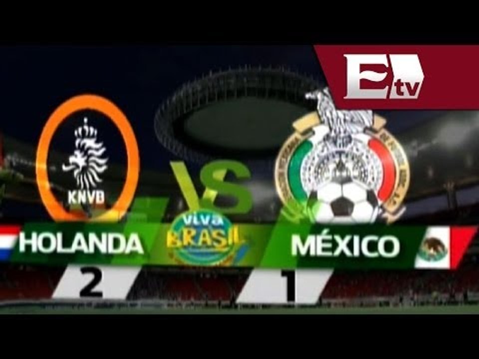 México cae ante Holanda 2-1; se despide del Mundial 2014 / Vianey Esquinca