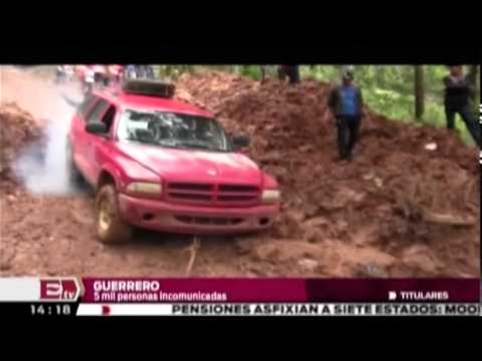 Quedan incomunicadas 5 mil personas en Guerrero por deslaves/ Titulares
