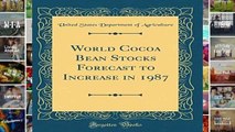 F.r.e.e d.o.w.n.l.o.a.d World Cocoa Bean Stocks Forecast to Increase in 1987 (Classic Reprint)
