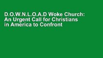 D.O.W.N.L.O.A.D Woke Church: An Urgent Call for Christians in America to Confront Racism and