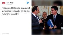 François Hollande plaide pour la suppression du poste de Premier ministre.