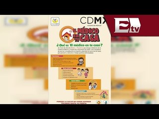 ¿De qué se trata el programa 'El médico en tu casa' del GDF? / Vianey Esquinca