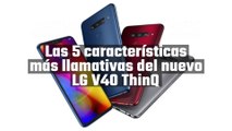 Las 5 características más llamativas del nuevo LG V40 ThinQ