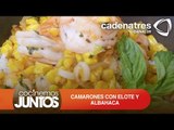 CAMARONES CON ELOTE Y ALBAHACA ¿Cómo preparar camarones con albahaca y elote?