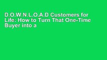 D.O.W.N.L.O.A.D Customers for Life: How to Turn That One-Time Buyer into a Lifetime Customer