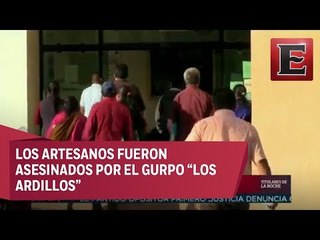 Familiares de artesanos acuden a Guerrero a identificar los cadáveres