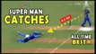 Superman Catches  Top 10 Best Catches in Cricket History Of All Time
