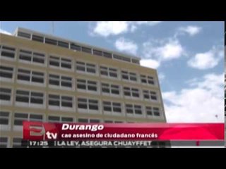Cae en Durango asesino de ciudadano francés / Excélsior Informa