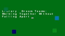 Library  Dream Teams: Working Together Without Falling Apart