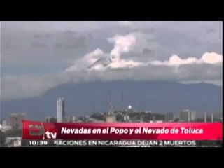 Nevadas en el Popocatépetl y el Nevado de Toluca / Excélsior informa