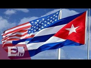 Cuba y EU reestablecen relaciones (Parte 1) / Opiniones encontradas