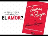 Temas de pareja: Constriyendo el amor