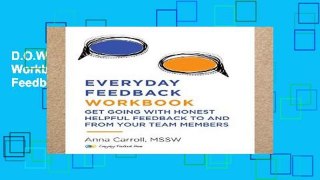 D.O.W.N.L.O.A.D [P.D.F] Everyday Feedback Workbook: Get Going With Honest Helpful Feedback To And