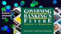 [P.D.F] Governing Banking s Future: Markets vs. Regulation (Innovations in Financial Markets and