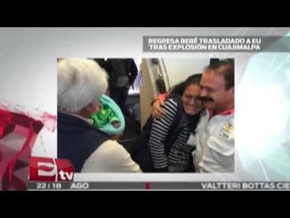 Regresa a México bebé herido en explosión de Cuajimalpa / Ricardo Salas