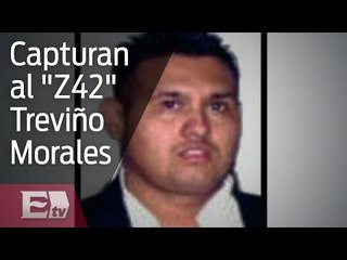 Treviño Morales el 'Z42', detalles de su captura  / Vianey Esquinca