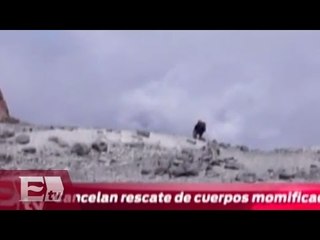 Cancelan rescate de cuerpos momificados en Pico de Orizaba / Vianey Esquinca