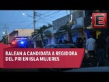 Atacan a balazos a candidata del PRI en Quintana Roo