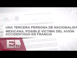 Se espera confirmación de víctimas Mexicanas del avión accidentado en Francia / Vianey Esquinca