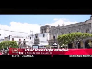 PGR investiga ataque a helicóptero en Jalisco / Titulares de la tarde