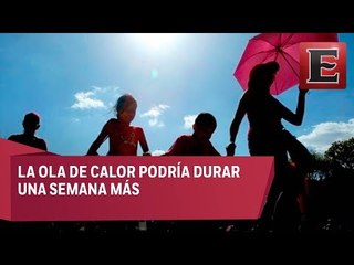 Continuarán altas temperaturas en México