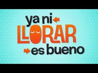 Ya ni llorar es bueno (Promocional)