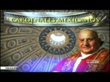 Cardenales mexicanos a lo largo de la historia /  canonization of John Paul II