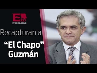 Mancera reconoce labor del gobierno Federal en la recaptura de "El Chapo" / 08 de enero 2016