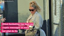 What's With Khloé Kardashian’s Cryptic Messages?